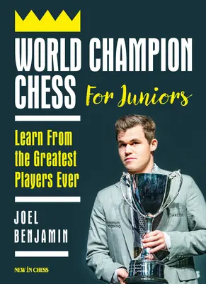 Szachowy mistrz świata dla juniorów: Ucz się od najlepszych graczy w historii - World Champion Chess for Juniors: Learn from the Greatest Players Ever