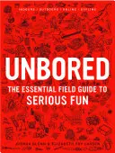 Unbored: Niezbędny przewodnik po poważnej zabawie - Unbored: The Essential Field Guide to Serious Fun