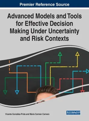 Zaawansowane modele i narzędzia skutecznego podejmowania decyzji w warunkach niepewności i ryzyka - Advanced Models and Tools for Effective Decision Making Under Uncertainty and Risk Contexts