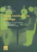 Jak zmieniają się instytucje: Perspektywy społecznego uczenia się w globalnych i lokalnych kontekstach środowiskowych - How Institutions Change: Perspectives on Social Learning in Global and Local Environmental Contexts