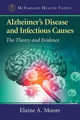 Choroba Alzheimera i przyczyny zakaźne: Teoria i dowody - Alzheimer's Disease and Infectious Causes: The Theory and Evidence