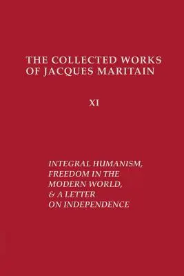 Humanizm integralny, wolność we współczesnym świecie i list o niepodległości, wydanie poprawione - Integral Humanism, Freedom in the Modern World, and A Letter on Independence, Revised Edition