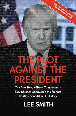 Spisek przeciwko prezydentowi: Prawdziwa historia kongresmena Devina Nunesa, który odkrył największy skandal polityczny w historii USA - The Plot Against the President: The True Story of How Congressman Devin Nunes Uncovered the Biggest Political Scandal in U.S. History