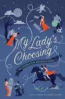 My Lady's Choosing: Interaktywna powieść romantyczna - My Lady's Choosing: An Interactive Romance Novel