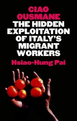 Ciao Ousmane: Ukryty wyzysk włoskich pracowników migrujących - Ciao Ousmane: The Hidden Exploitation of Italy's Migrant Workers