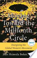 Moving Toward the Millionth Circle: Energetyzowanie globalnego ruchu kobiet - Moving Toward the Millionth Circle: Energizing the Global Women's Movement