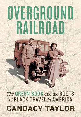 Kolej nadziemna: Zielona książka i korzenie czarnych podróży w Ameryce - Overground Railroad: The Green Book and the Roots of Black Travel in America