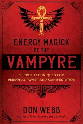 Magia energii wampira: tajne techniki osobistej mocy i manifestacji - Energy Magick of the Vampyre: Secret Techniques for Personal Power and Manifestation