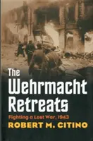 Odwrót Wehrmachtu - przegrana wojna, 1943 r. - Wehrmacht Retreats - Fighting a Lost War, 1943