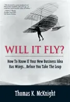 Czy to się uda? Jak sprawdzić, czy Twój nowy pomysł na biznes ma skrzydła... zanim wykonasz skok? - Will It Fly? How to Know If Your New Business Idea Has Wings...Before You Take the Leap