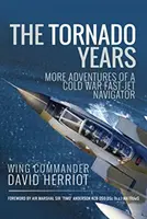 Lata tornada: Więcej przygód zimnowojennego nawigatora szybkich odrzutowców - The Tornado Years: More Adventures of a Cold War Fast-Jet Navigator