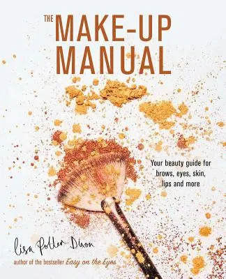 Podręcznik makijażu: Twój przewodnik po urodzie dla brwi, oczu, skóry, ust i nie tylko - The Make-Up Manual: Your Beauty Guide for Brows, Eyes, Skin, Lips and More