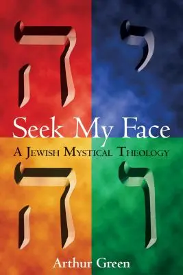 Szukaj Mojego Oblicza: Żydowska teologia mistyczna - Seek My Face: A Jewish Mystical Theology