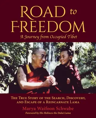 Droga do wolności - podróż z okupowanego Tybetu: prawdziwa historia poszukiwań, odkrycia i ucieczki reinkarnowanego lamy - Road to Freedom - A Journey from Occupied Tibet: The True Story of the Search, Discovery, and Escape of a Reincarnate Lama