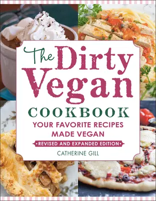 Brudna wegańska książka kucharska, wydanie poprawione: Twoje ulubione przepisy w wersji wegańskiej - The Dirty Vegan Cookbook, Revised Edition: Your Favorite Recipes Made Vegan