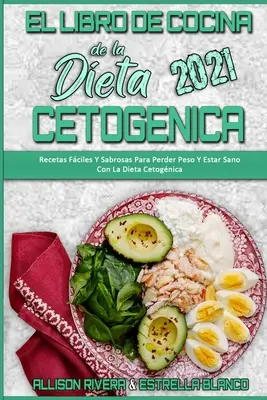 El Libro De Cocina De La Dieta Cetognica 2021: Recetas Fciles Y Sabrosas Para Perder Peso Y Estar Sano Con La Dieta Cetognica (Keto Diet Cookbook 2) - El Libro De Cocina De La Dieta Cetognica 2021: Recetas Fciles Y Sabrosas Para Perder Peso Y Estar Sano Con La Dieta Cetognica (Keto Diet Cookbook 2