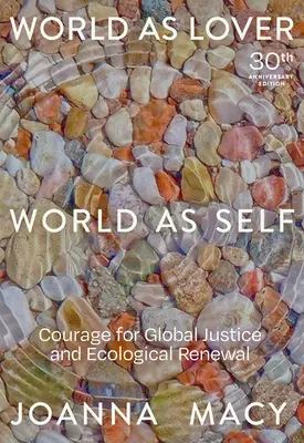 World as Lover, World as Self: 30th Anniversary Edition: Odwaga dla globalnej sprawiedliwości i odnowy planetarnej - World as Lover, World as Self: 30th Anniversary Edition: Courage for Global Justice and Planetary Renewal