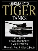 Niemieckie czołgi tygrysie od D.W. do Tiger I: projektowanie, produkcja i modyfikacje - Germany's Tiger Tanks D.W. to Tiger I: Design, Production & Modifications