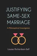 Usprawiedliwianie małżeństw osób tej samej płci: Dochodzenie filozoficzne - Justifying Same-Sex Marriage: A Philosophical Investigation