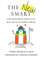 Nowy inteligentny: jak pielęgnowanie kreatywności pomoże dzieciom się rozwijać - The New Smart: How Nurturing Creativity Will Help Children Thrive