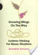 Rozwiń skrzydła w drodze - myślenie systemowe w trudnych sytuacjach - Growing Wings on the Way - Systems Thinking for Messy Situations