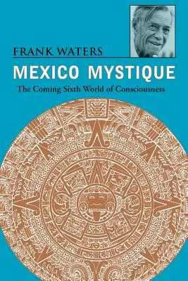 Meksykańska Mistyka: Nadchodzący szósty świat świadomości - Mexico Mystique: The Coming Sixth World of Consciousness