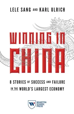 Zwycięstwo w Chinach: 8 historii sukcesu i porażki w największej gospodarce świata - Winning in China: 8 Stories of Success and Failure in the World's Largest Economy