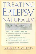 Naturalne leczenie padaczki: Przewodnik po terapiach alternatywnych i wspomagających - Treating Epilepsy Naturally: A Guide to Alternative and Adjunct Therapies