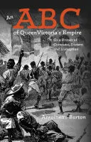 ABC imperium królowej Wiktorii: Albo elementarz podboju, niezgody i zakłóceń - An ABC of Queen Victoria's Empire: Or a Primer of Conquest, Dissent and Disruption