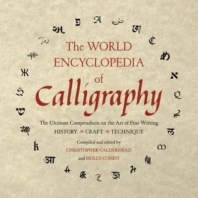 Światowa encyklopedia kaligrafii: Najlepsze kompendium sztuki pięknego pisania - The World Encyclopedia of Calligraphy: The Ultimate Compendium on the Art of Fine Writing