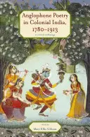 Poezja anglojęzyczna w Indiach kolonialnych, 1780-1913: Antologia krytyczna - Anglophone Poetry in Colonial India, 1780-1913: A Critical Anthology