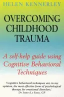Przezwyciężanie traumy z dzieciństwa - poradnik samopomocy z wykorzystaniem technik poznawczo-behawioralnych - Overcoming Childhood Trauma - A Self-Help Guide Using Cognitive Behavioral Techniques