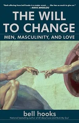 Wola zmiany: Mężczyźni, męskość i miłość - The Will to Change: Men, Masculinity, and Love