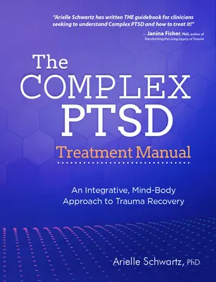 Podręcznik kompleksowego leczenia PTSD: Integracyjne podejście umysłu i ciała do leczenia traumy - The Complex PTSD Treatment Manual: An Integrative, Mind-Body Approach to Trauma Recovery