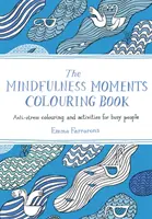 Kolorowanka Mindfulness Moments - antystresowe kolorowanie i zajęcia dla zapracowanych osób - Mindfulness Moments Colouring Book - Anti-stress Colouring and Activities for Busy People