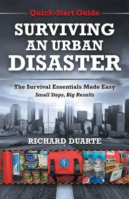 Przetrwanie katastrofy miejskiej: Szybki przewodnik przetrwania - Surviving An Urban Disaster: Quick-Start Survival Guide