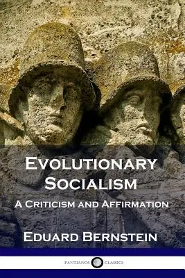 Ewolucyjny socjalizm: Krytyka i afirmacja - Evolutionary Socialism: A Criticism and Affirmation