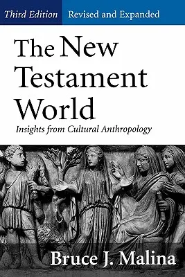 Świat Nowego Testamentu, wydanie trzecie, poprawione i rozszerzone: Spostrzeżenia z antropologii kulturowej (poprawione, rozszerzone) - New Testament World, Third Edition, Revised and Expanded: Insights from Cultural Anthropology (Revised, Expanded)