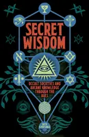 Sekretna mądrość - okultystyczne stowarzyszenia i wiedza tajemna na przestrzeni wieków - Secret Wisdom - Occult Societies and Arcane Knowledge through the Ages
