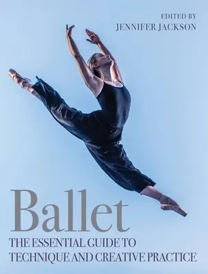 Balet: Niezbędny przewodnik po technice i praktyce twórczej - Ballet: The Essential Guide to Technique and Creative Practice
