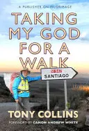 Zabierając mojego Boga na spacer: Wydawca na pielgrzymce - Taking My God for a Walk: A Publisher on Pilgrimage