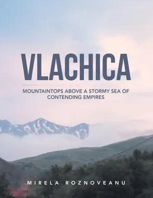 Vlachica: szczyty gór nad wzburzonym morzem rywalizujących imperiów - Vlachica: Mountaintops Above a Stormy Sea of Contending Empires