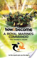 Jak zostać komandosem Royal Marines - przewodnik dla wtajemniczonych - How 2 Become a Royal Marines Commando - The Insiders Guide