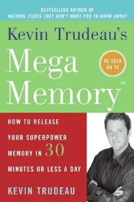 Mega Pamięć Kevina Trudeau: Jak uwolnić swoją supermocną pamięć w 30 minut lub mniej dziennie - Kevin Trudeau's Mega Memory: How to Release Your Superpower Memory in 30 Minutes or Less a Day