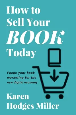 Jak sprzedać swoją książkę dzisiaj: Skoncentruj swój marketing książki na nowej gospodarce cyfrowej - How to Sell Your Book Today: Focus your book marketing for the new digital economy