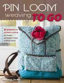 Pin Loom Weaving to Go: 30 projektów do przenośnego tkania - Pin Loom Weaving to Go: 30 Projects for Portable Weaving