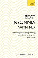 Pokonaj bezsenność z Nlp: Techniki programowania neurolingwistycznego poprawiające sen (Naucz się sam) - Beat Insomnia with Nlp: Neurolinguistic Programming Techniques to Improve Your Sleep (Teach Yourself)