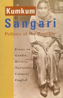 Politics of the Possible: Eseje o płci, historii, narracjach, kolonialnym języku angielskim - Politics of the Possible: Essays on Gender, History, Narratives, Colonial English