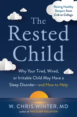 Wypoczęte dziecko: Dlaczego Twoje zmęczone, znerwicowane lub rozdrażnione dziecko może mieć zaburzenia snu - i jak mu pomóc? - The Rested Child: Why Your Tired, Wired, or Irritable Child May Have a Sleep Disorder--And How to Help