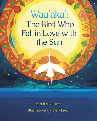 Waa'aka': Ptak, który zakochał się w słońcu - Waa'aka': The Bird Who Fell in Love with the Sun